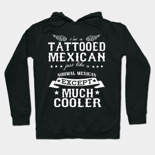 I’M A Tattooed Mexican Just Like A Normal Mexican Except Much Cooler Hoodie